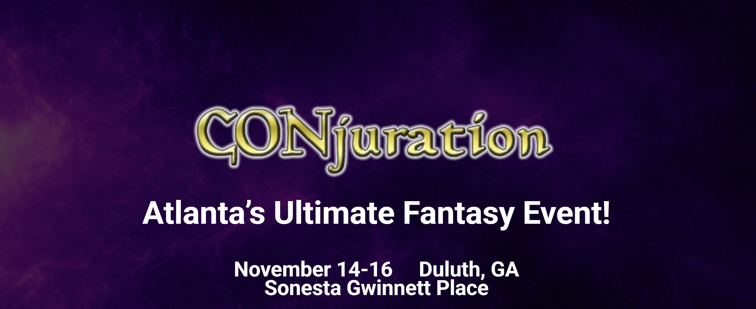 CONjuration Atlanta’s Ultimate Fantasy Event! November 14-16     Duluth, GA Sonesta Gwinnett Place