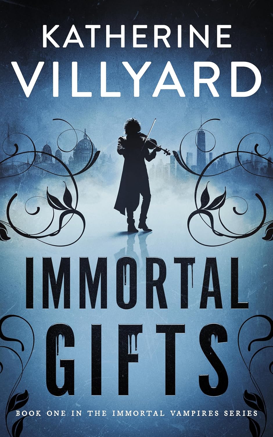 Immortal Gifts: A dual-timeline historical vampire fantasy by Katherine Villyard
